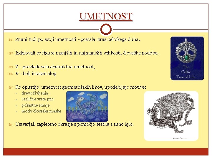 UMETNOST Znani tudi po svoji umetnosti - postala izraz keltskega duha. Izdelovali so figure