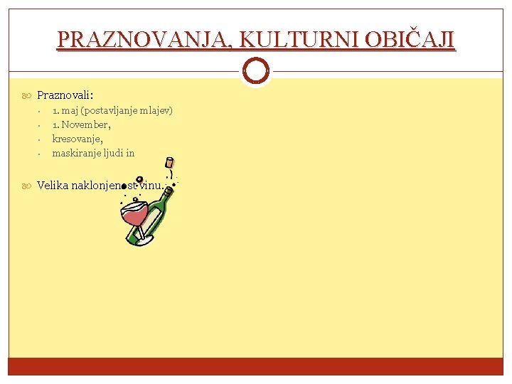 PRAZNOVANJA, KULTURNI OBIČAJI Praznovali: • 1. maj (postavljanje mlajev) • 1. November, • kresovanje,