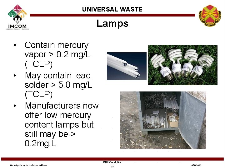 UNIVERSAL WASTE Lamps • Contain mercury vapor > 0. 2 mg/L (TCLP) • May