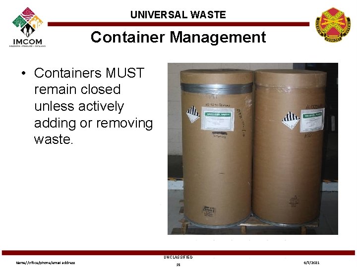 UNIVERSAL WASTE Container Management • Containers MUST remain closed unless actively adding or removing