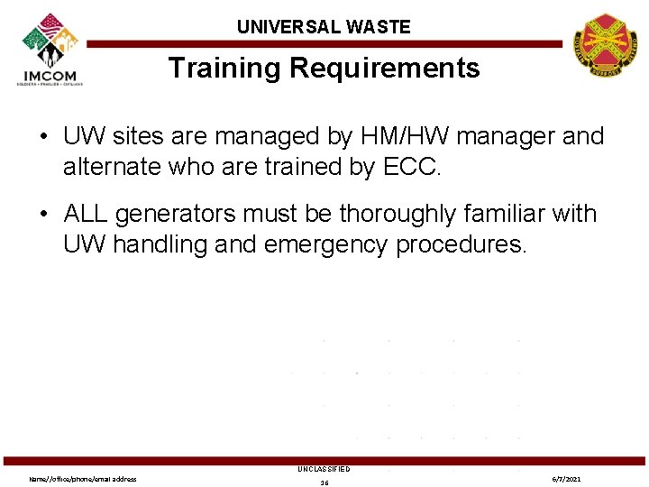 UNIVERSAL WASTE Training Requirements • UW sites are managed by HM/HW manager and alternate