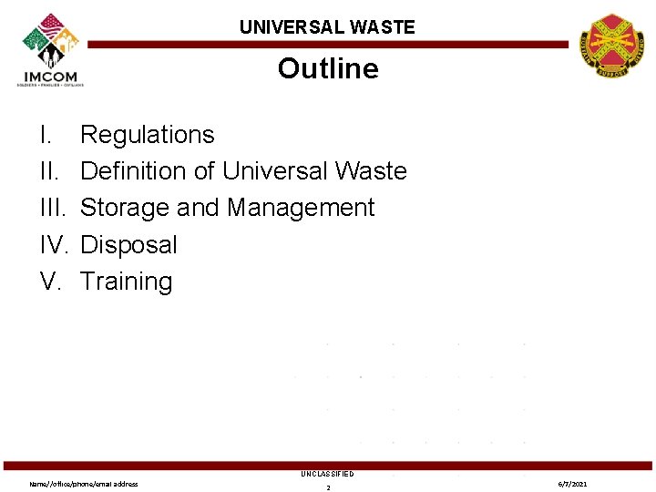 UNIVERSAL WASTE Outline I. III. IV. V. Regulations Definition of Universal Waste Storage and