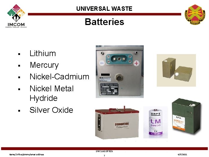 UNIVERSAL WASTE Batteries § § § Lithium Mercury Nickel-Cadmium Nickel Metal Hydride Silver Oxide