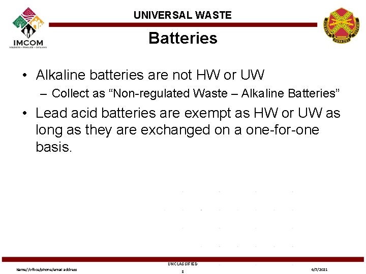UNIVERSAL WASTE Batteries • Alkaline batteries are not HW or UW – Collect as