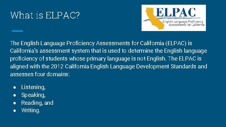 What is ELPAC? The English Language Proficiency Assessments for California (ELPAC) is California’s assessment What is ELPAC? The English Language Proficiency Assessments for California (ELPAC) is California’s assessment