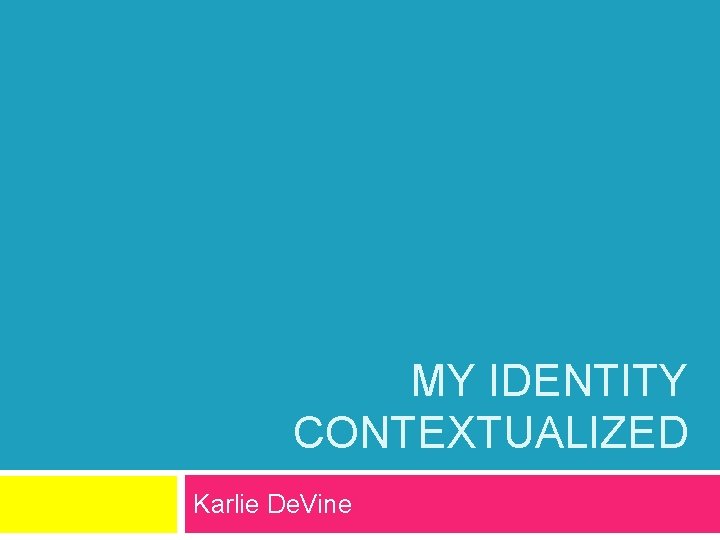 MY IDENTITY CONTEXTUALIZED Karlie De. Vine 