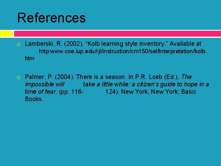 References Lamberski, R. (2002). “Kolb learning style inventory. ” Available at http: www. coe.