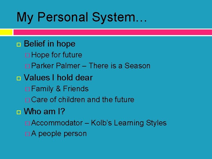 My Personal System… Belief in hope � Hope for future � Parker Palmer –