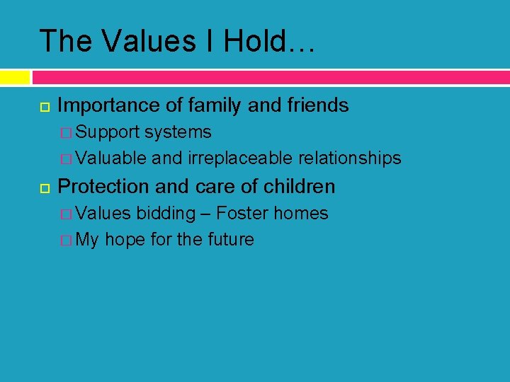 The Values I Hold… Importance of family and friends � Support systems � Valuable
