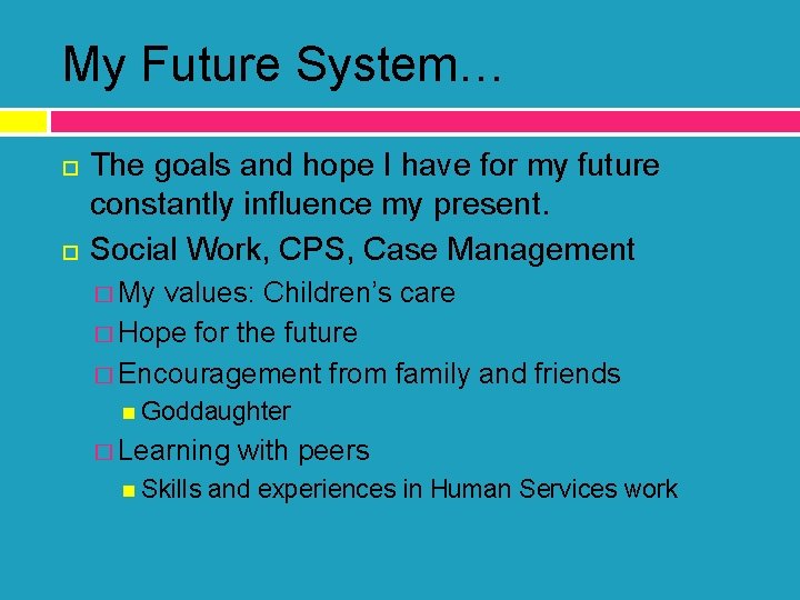 My Future System… The goals and hope I have for my future constantly influence