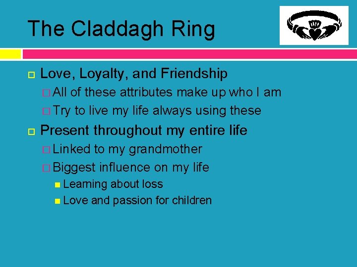 The Claddagh Ring Love, Loyalty, and Friendship � All of these attributes make up