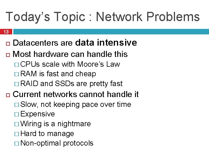 Today’s Topic : Network Problems 13 Datacenters are data intensive Most hardware can handle