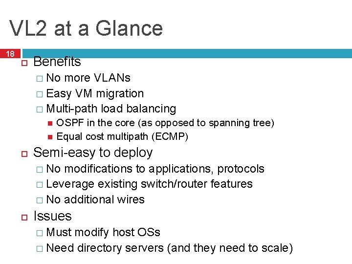 VL 2 at a Glance 18 Benefits � No more VLANs � Easy VM