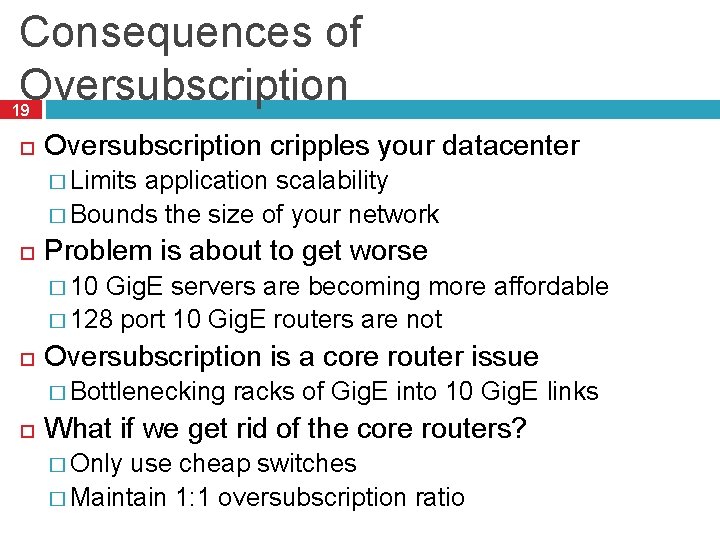 Consequences of Oversubscription 19 Oversubscription cripples your datacenter � Limits application scalability � Bounds