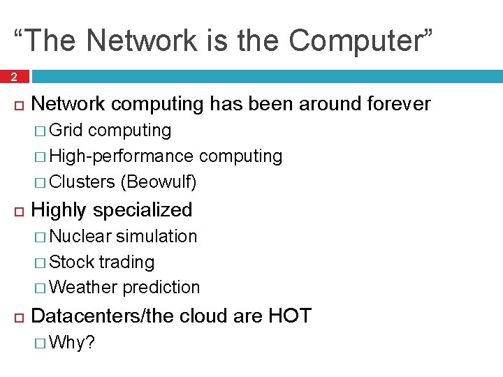 “The Network is the Computer” 2 Network computing has been around forever � Grid