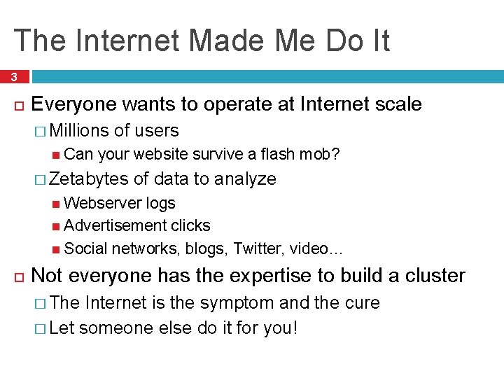 The Internet Made Me Do It 3 Everyone wants to operate at Internet scale