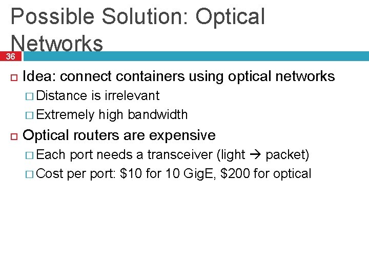 Possible Solution: Optical Networks 36 Idea: connect containers using optical networks � Distance is