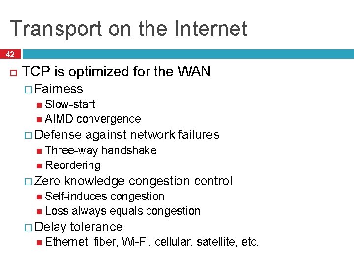 Transport on the Internet 42 TCP is optimized for the WAN � Fairness Slow-start