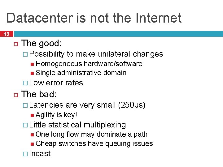 Datacenter is not the Internet 43 The good: � Possibility to make unilateral changes