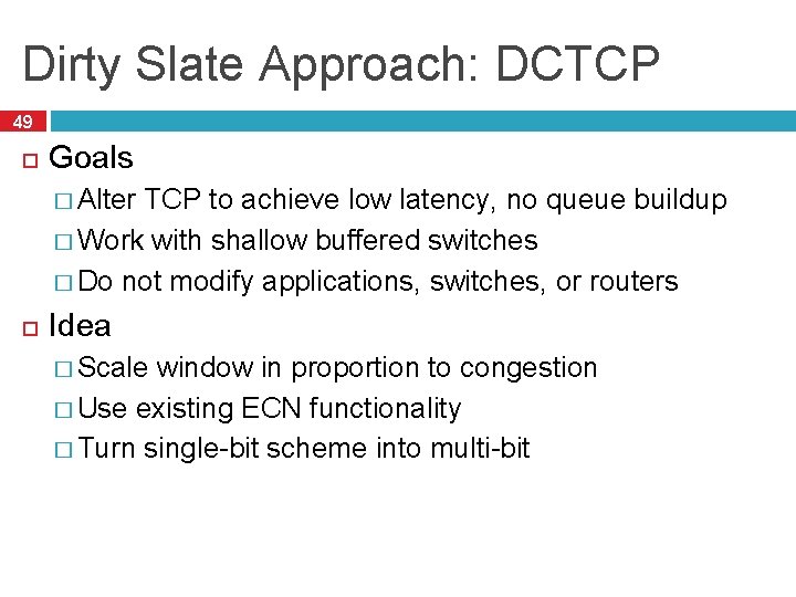 Dirty Slate Approach: DCTCP 49 Goals � Alter TCP to achieve low latency, no