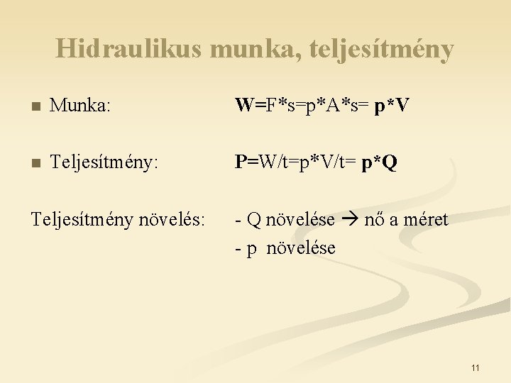 Hidraulikus munka, teljesítmény n Munka: W=F*s=p*A*s= p*V n Teljesítmény: P=W/t=p*V/t= p*Q Teljesítmény növelés: -