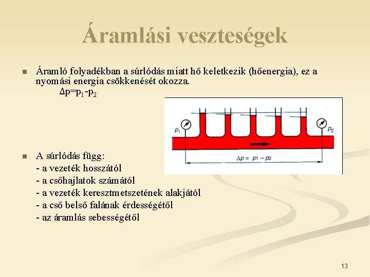 Áramlási veszteségek n Áramló folyadékban a súrlódás miatt hő keletkezik (hőenergia), ez a nyomási