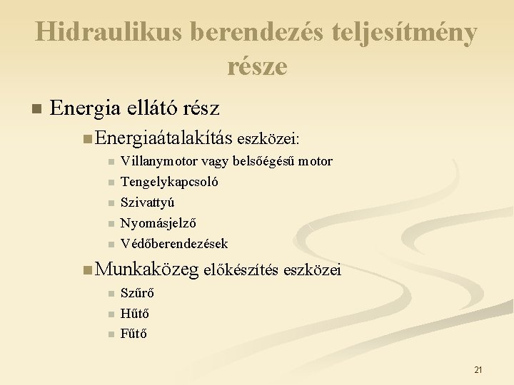 Hidraulikus berendezés teljesítmény része n Energia ellátó rész n Energiaátalakítás eszközei: n n n