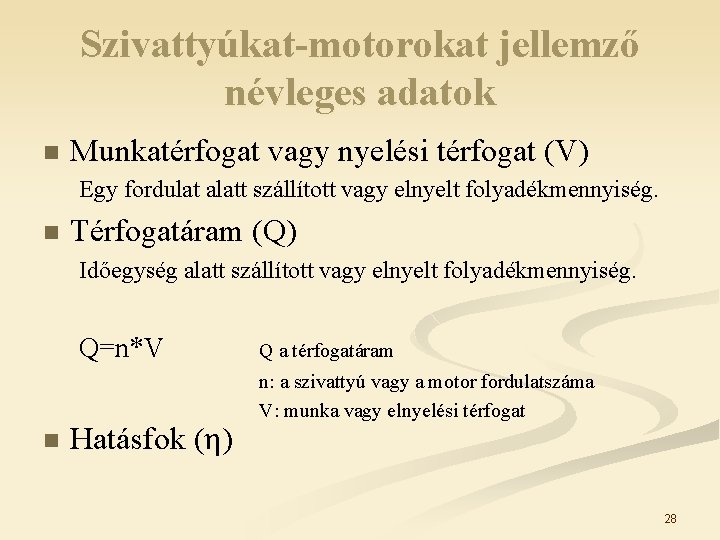 Szivattyúkat-motorokat jellemző névleges adatok n Munkatérfogat vagy nyelési térfogat (V) Egy fordulat alatt szállított