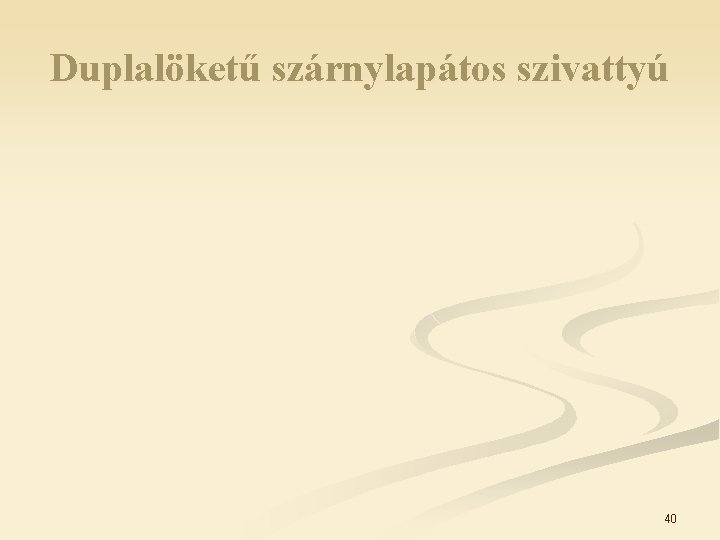 Duplalöketű szárnylapátos szivattyú 40 