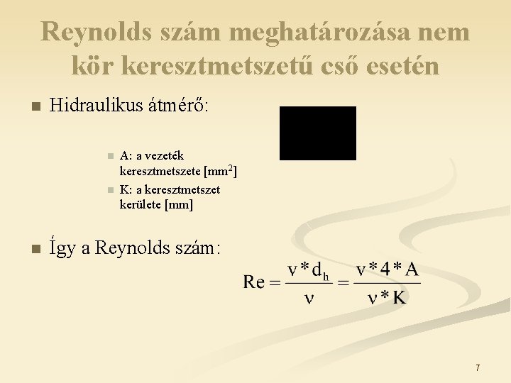 Reynolds szám meghatározása nem kör keresztmetszetű cső esetén n Hidraulikus átmérő: n n n