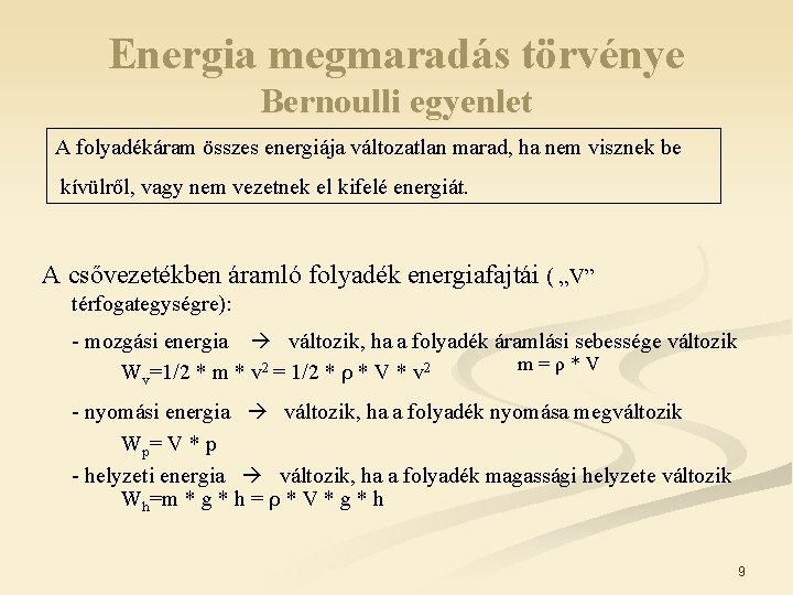 Energia megmaradás törvénye Bernoulli egyenlet A folyadékáram összes energiája változatlan marad, ha nem visznek