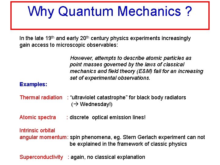 Why Quantum Mechanics ? In the late 19 th and early 20 th century