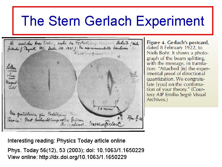 The Stern Gerlach Experiment Interesting reading: Physics Today article online Phys. Today 56(12), 53