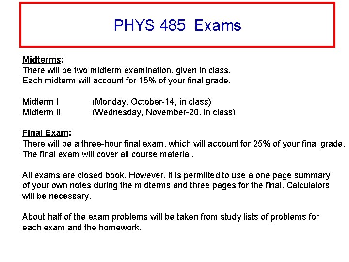 PHYS 485 Exams Midterms: There will be two midterm examination, given in class. Each