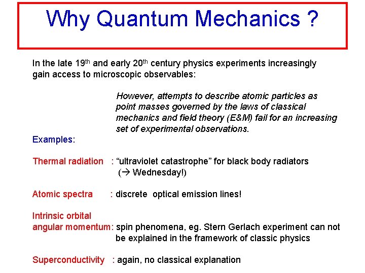 Why Quantum Mechanics ? In the late 19 th and early 20 th century