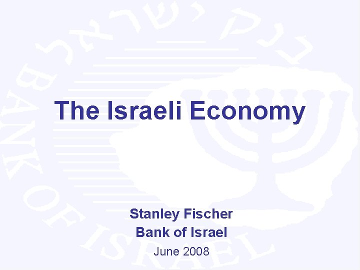 The Israeli Economy Stanley Fischer Bank of Israel June 2008 