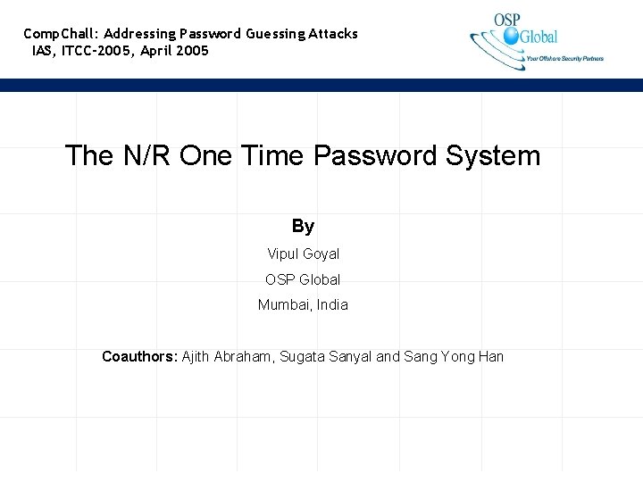 Comp. Chall: Addressing Password Guessing Attacks IAS, ITCC-2005, April 2005 The N/R One Time