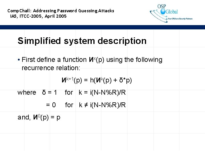 Comp. Chall: Addressing Password Guessing Attacks IAS, ITCC-2005, April 2005 Simplified system description •