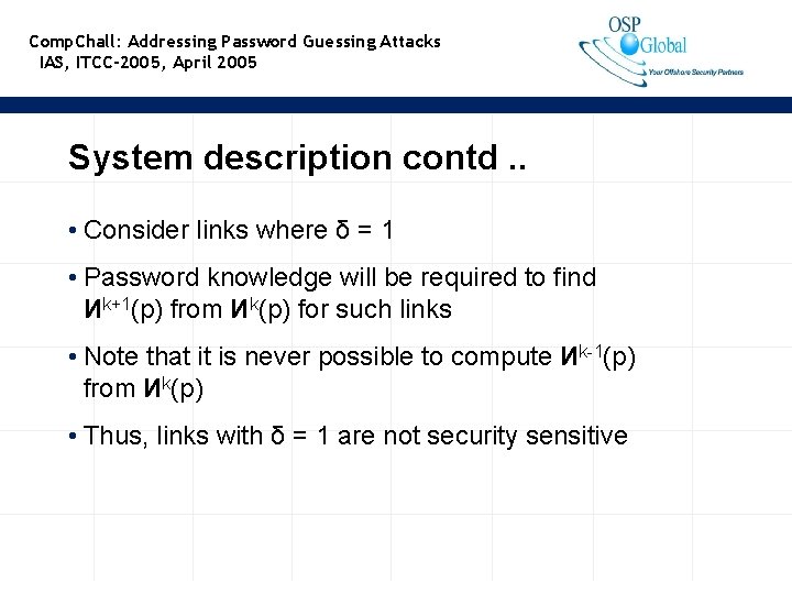 Comp. Chall: Addressing Password Guessing Attacks IAS, ITCC-2005, April 2005 System description contd. .