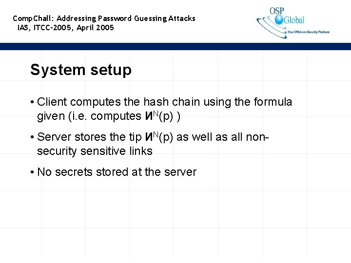Comp. Chall: Addressing Password Guessing Attacks IAS, ITCC-2005, April 2005 System setup • Client
