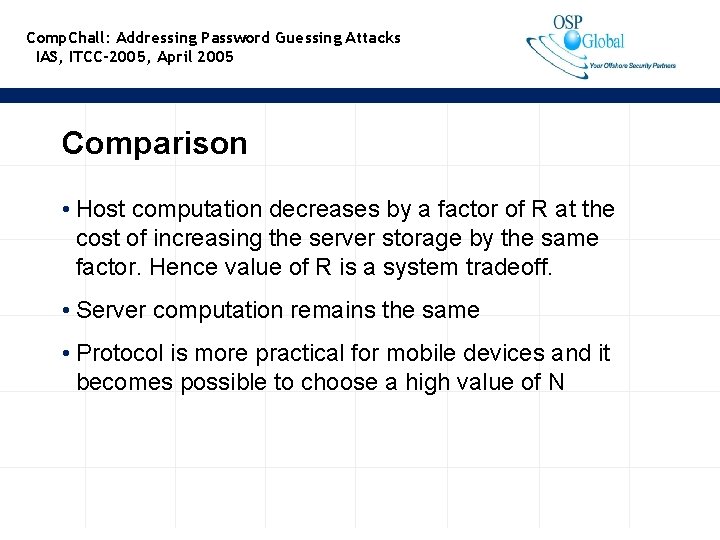 Comp. Chall: Addressing Password Guessing Attacks IAS, ITCC-2005, April 2005 Comparison • Host computation