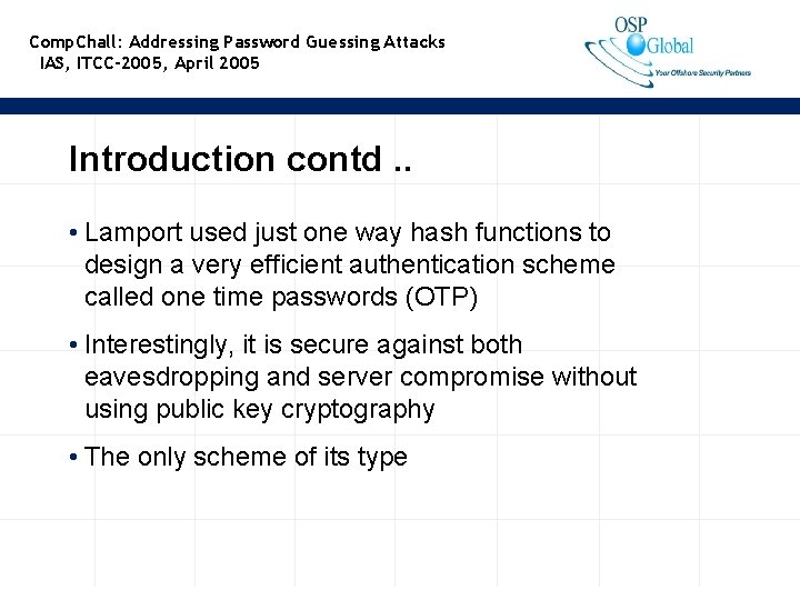 Comp. Chall: Addressing Password Guessing Attacks IAS, ITCC-2005, April 2005 Introduction contd. . •