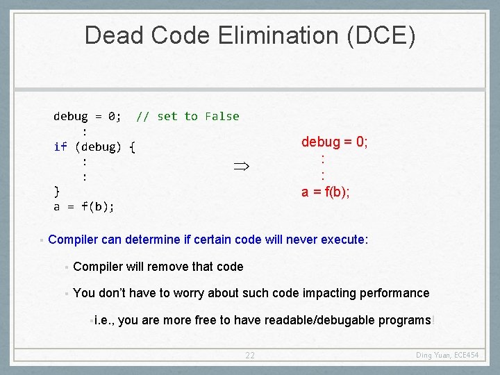 Dead Code Elimination (DCE) debug = 0; // set to False : if (debug)