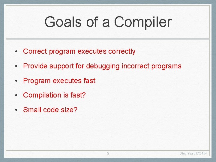 Goals of a Compiler • Correct program executes correctly • Provide support for debugging