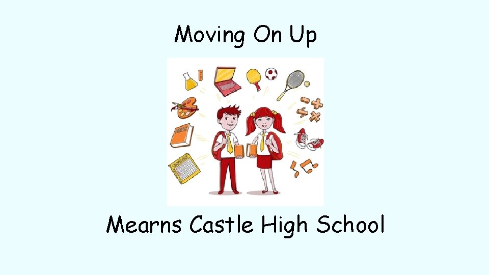 Moving On Up Mearns Castle High School 