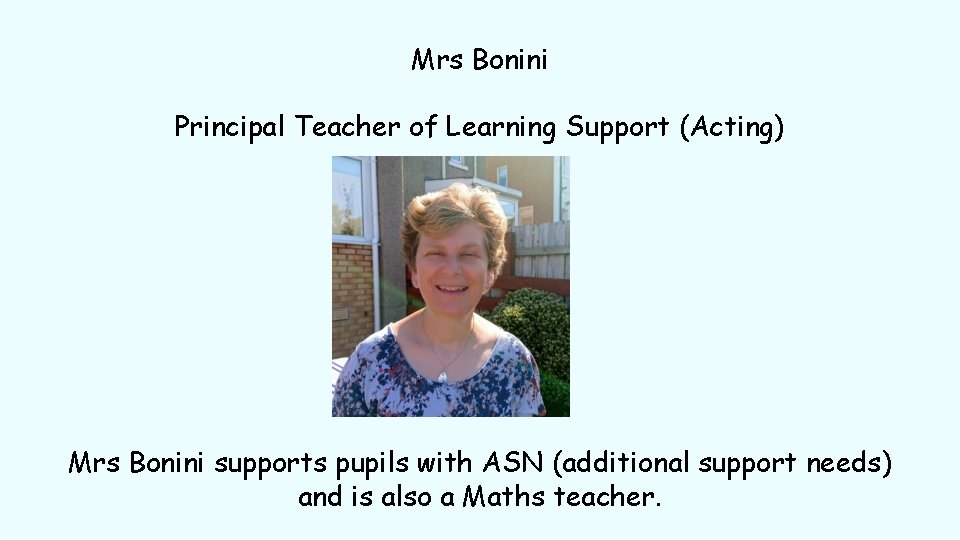 Mrs Bonini Principal Teacher of Learning Support (Acting) Mrs Bonini supports pupils with ASN