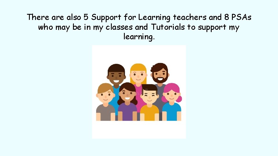 There also 5 Support for Learning teachers and 8 PSAs who may be in