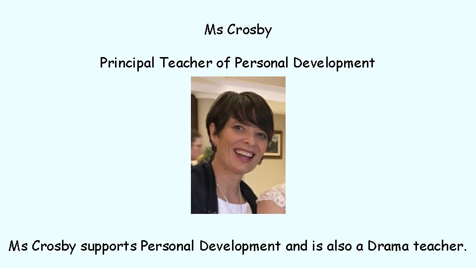 Ms Crosby Principal Teacher of Personal Development Ms Crosby supports Personal Development and is