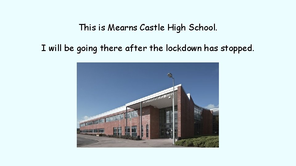 This is Mearns Castle High School. I will be going there after the lockdown