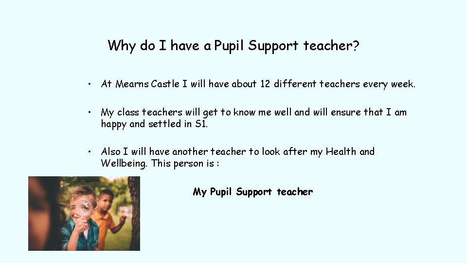 Why do I have a Pupil Support teacher? • At Mearns Castle I will